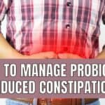How to manage probiotic-induced constipation